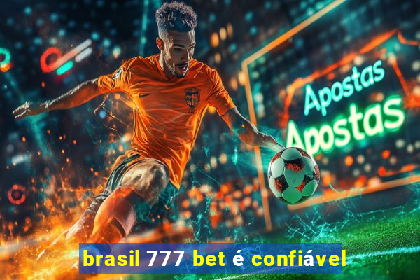 brasil 777 bet é confiável